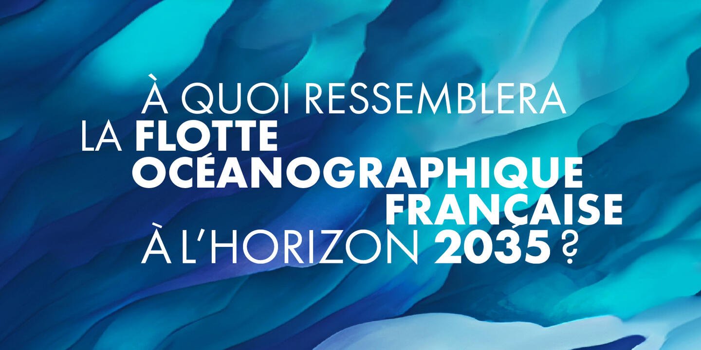 À quoi ressemblera la Flotte océanographique française à l’horizon 2035 ?