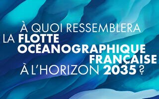 À quoi ressemblera la Flotte océanographique française à l’horizon 2035 ?